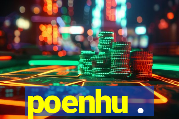 poenhu .